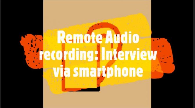 10 Tips - remote Audio recording: Interview via smartphone