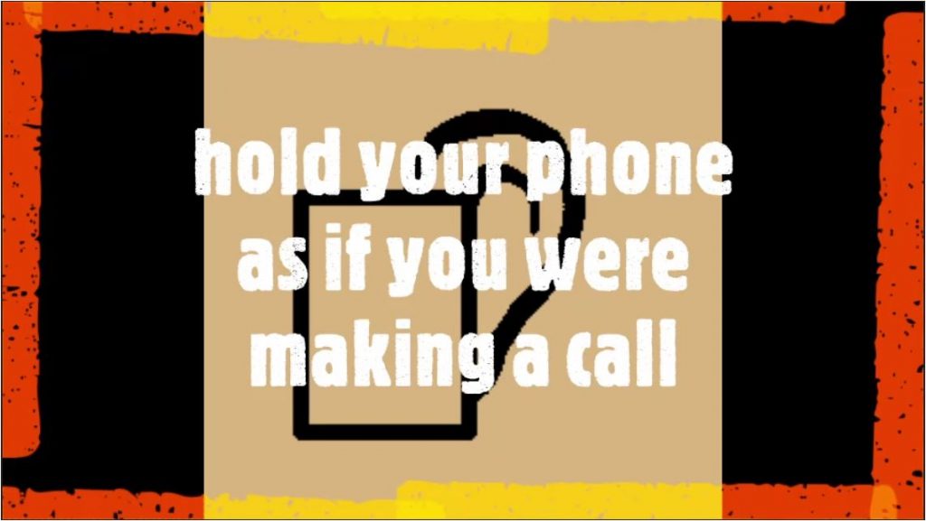 hold your phone as if you were making a call